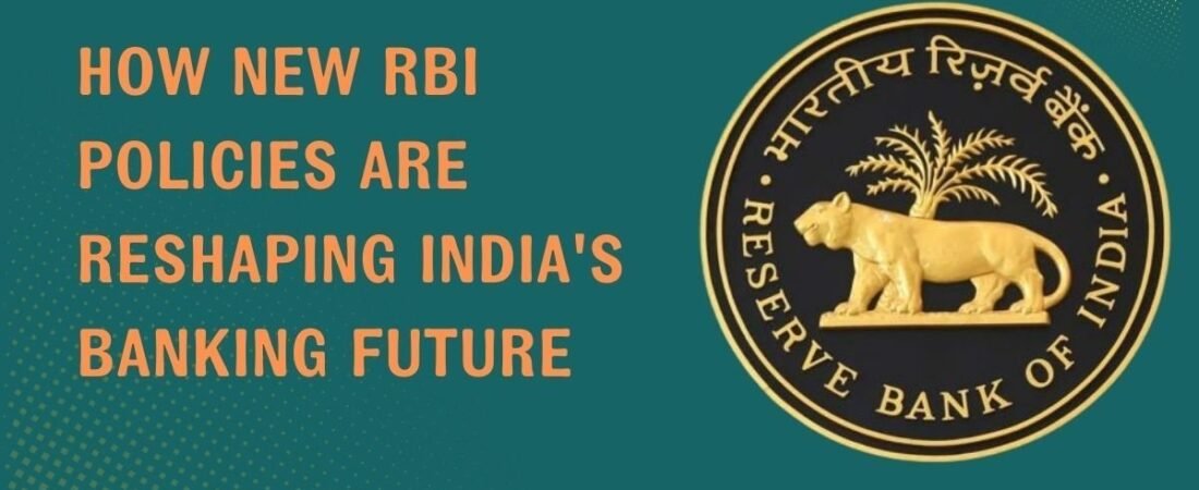 How New RBI Policies 2025 Are Reshaping India’s Banking Future