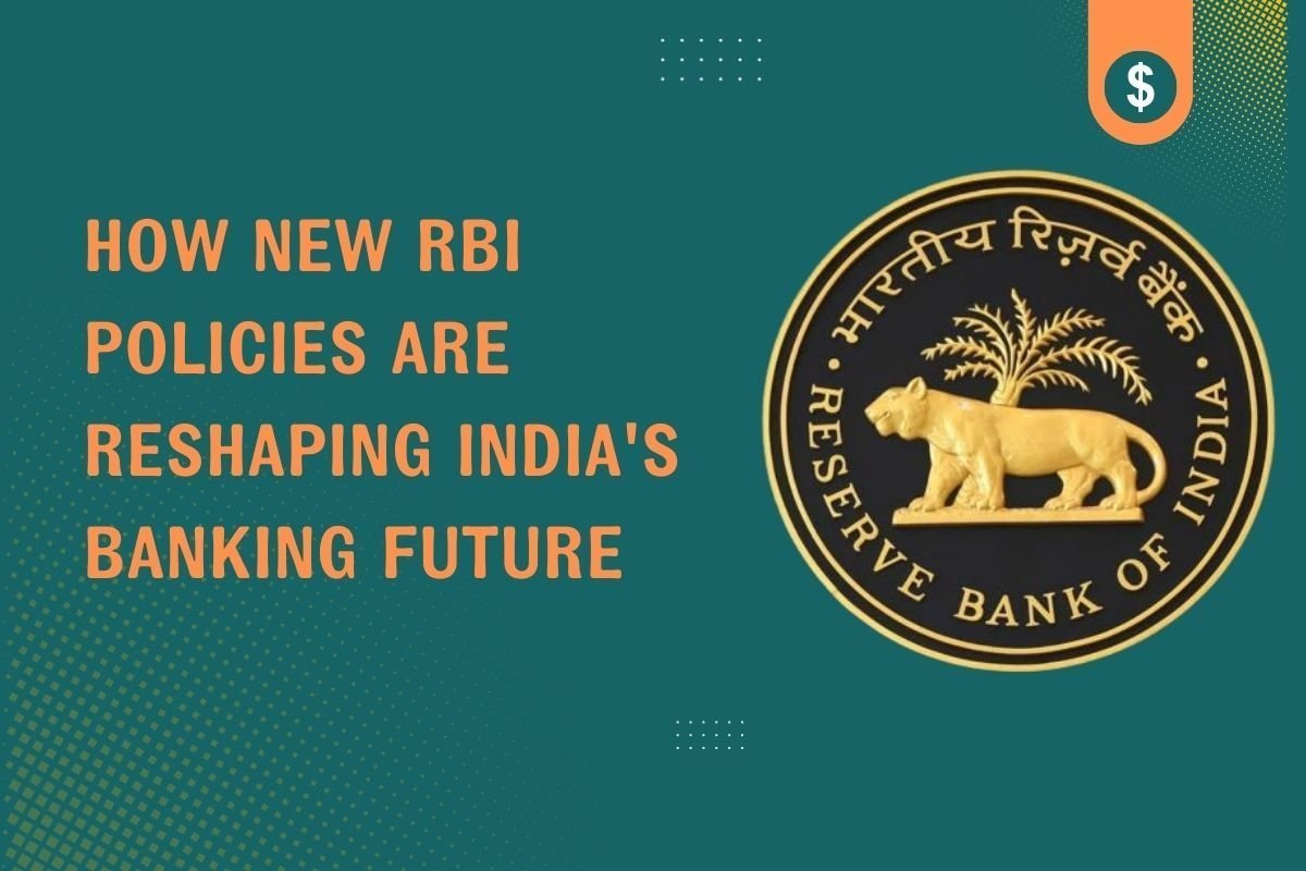How New RBI Policies 2025 Are Reshaping India’s Banking Future