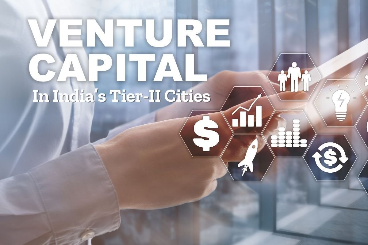 Venture Capital in India’s Tier-II Cities: A New Era of Investment Opportunities