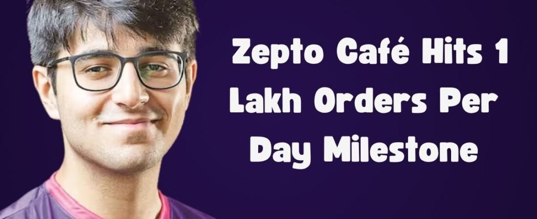 Zepto Business Strategy 2025: Zepto Café Hits 1 Lakh Orders Per Day Milestone